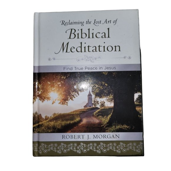 Reclaiming the Lost Art of Biblical Meditation by Robert J. Morgan - Picture 1 of 3